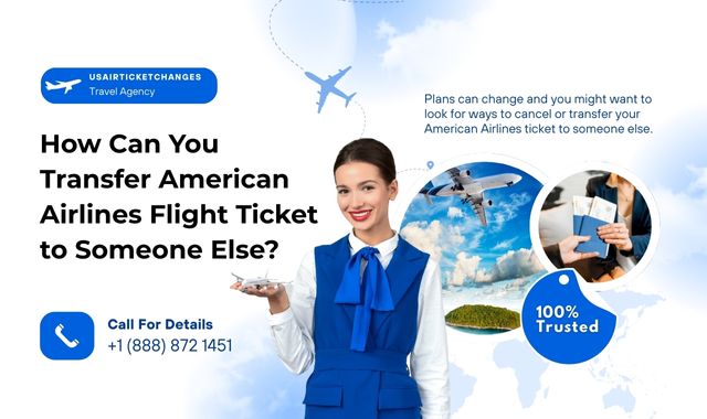 How Can You Transfer American Airlines Flight Ticket to Someone Else?